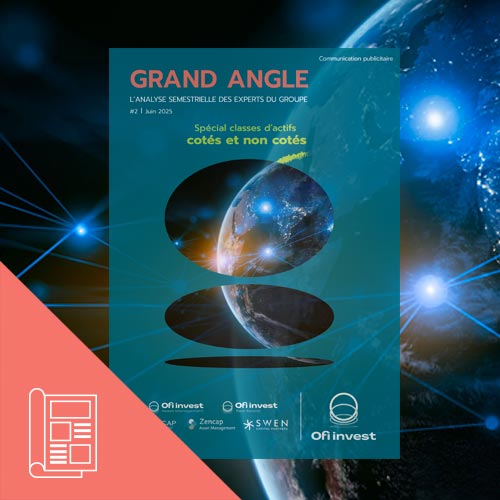 GRAND ANGLE - L'analyse semestrielle des experts du groupe - Juin 2025